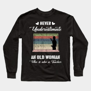 Never Underestimate An Old Woman Teacher Long Sleeve T-Shirt